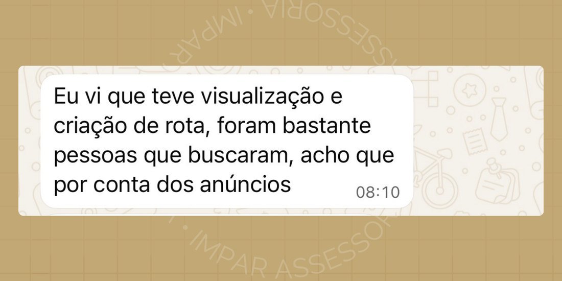 Print de WhatsApp: cliente comenta que viu visualizações e criação de rotas, provavelmente por conta dos anúncios