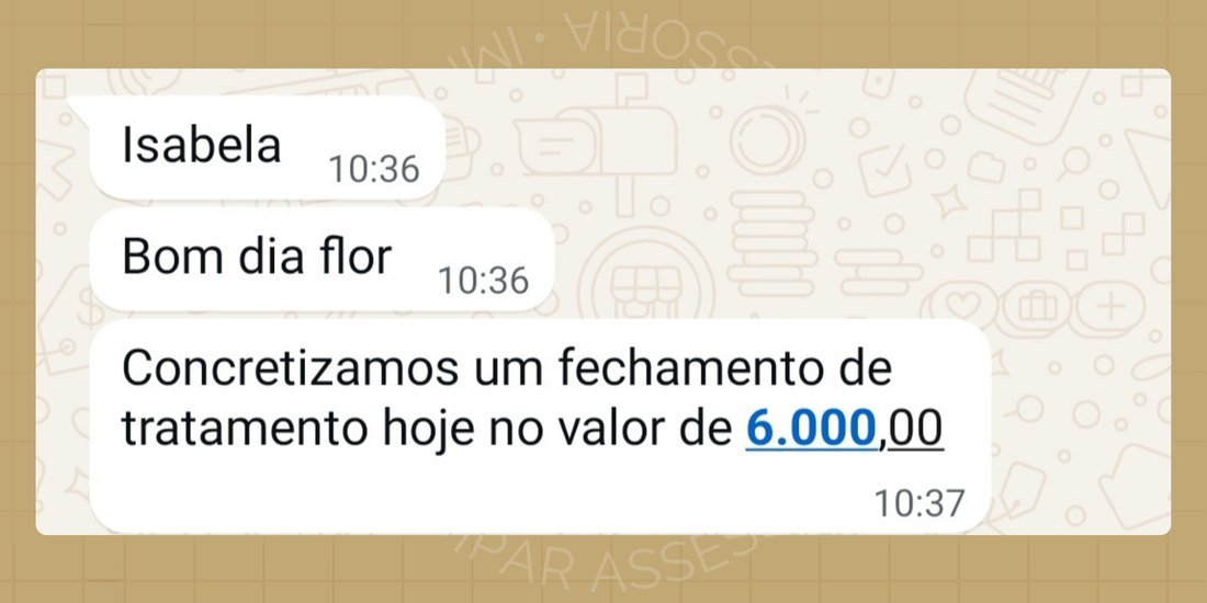 Print de WhatsApp: cliente avisa que concretizou um fechamento de tratamento de R$ 6.000,00 no mesmo dia